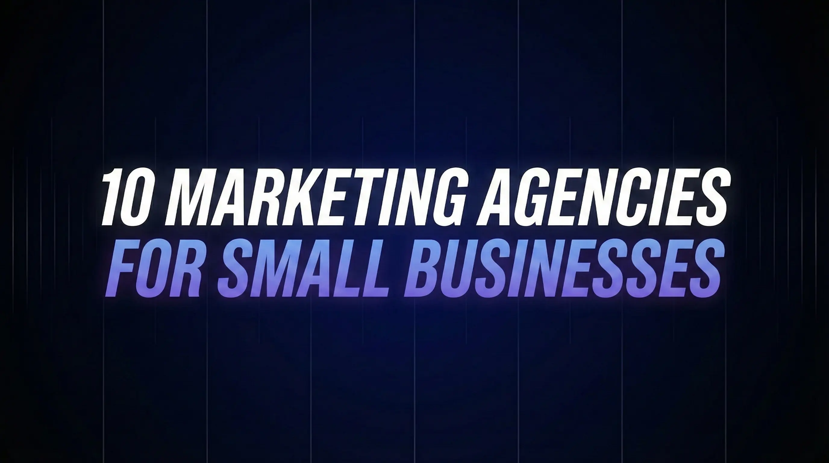 10 Marketing Agencies For Small Businesses That Won't Waste Your Time