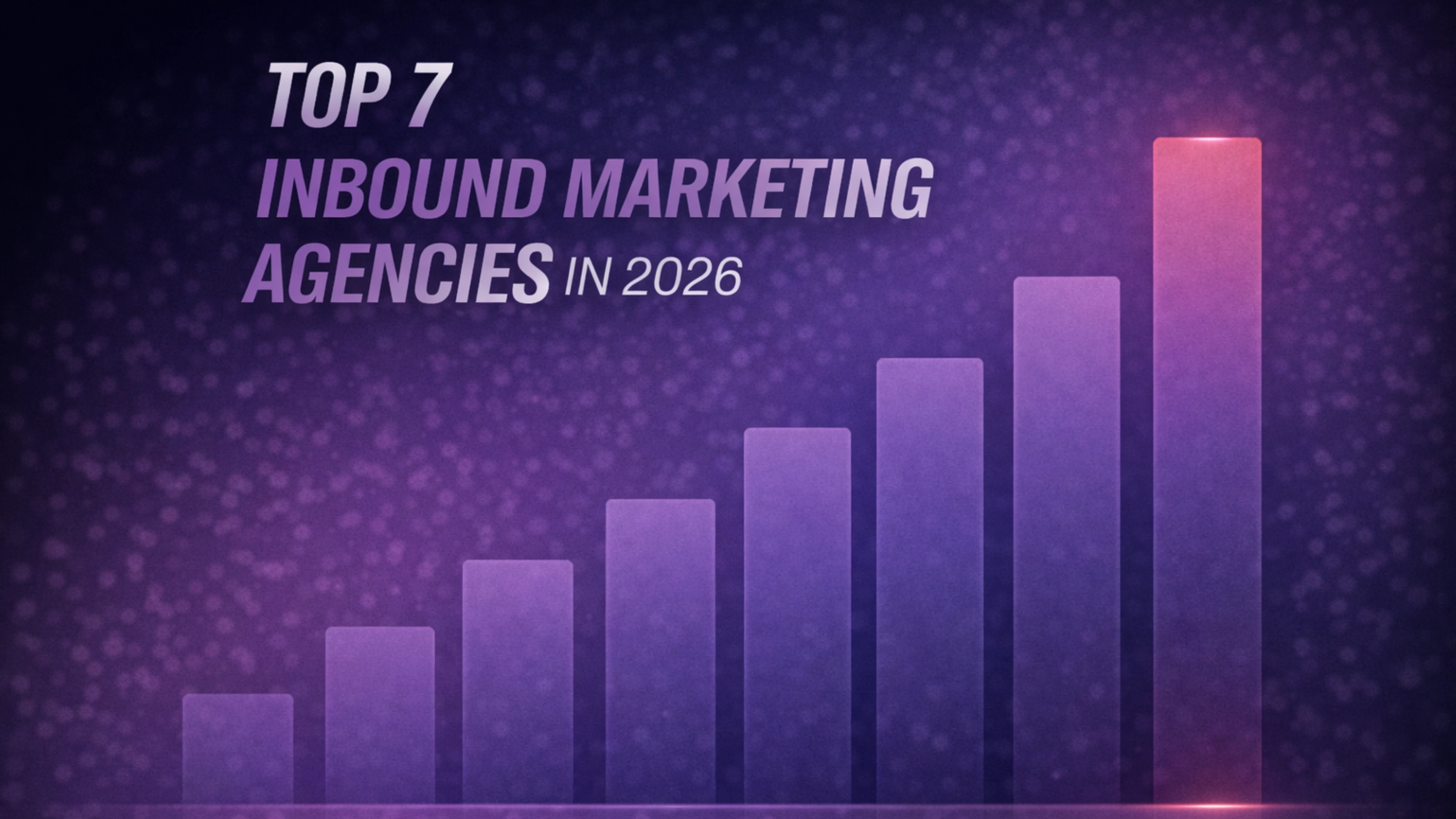 Top 7 Inbound Marketing Agencies in 2026